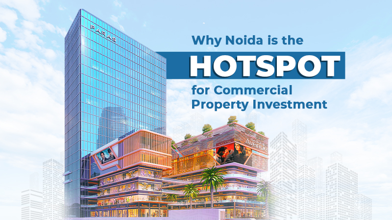 Why Noida is the Hotspot for Commercial Property Investment